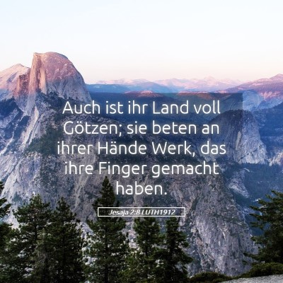 Picture 05 - Jesaja 2:8 LUTH1912 - Auch ist ihr Land voll Götzen; sie beten an - Bible Verse Picture
