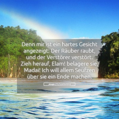 Picture 05 - Jesaja 21:2 LUTH1912 - Denn mir ist ein hartes Gesicht angezeigt: Der - Bible Verse Picture