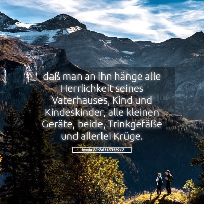 Picture 05 - Jesaja 22:24 LUTH1912 - daß man an ihn hänge alle Herrlichkeit seines - Bible Verse Picture
