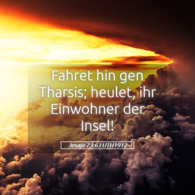 Picture 05 - Jesaja 23:6 LUTH1912 - Fahret hin gen Tharsis; heulet, ihr Einwohner der - Bible Verse Picture