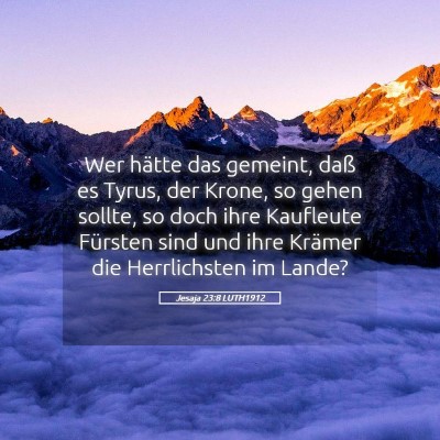 Picture 05 - Jesaja 23:8 LUTH1912 - Wer hätte das gemeint, daß es Tyrus, der Krone, - Bible Verse Picture