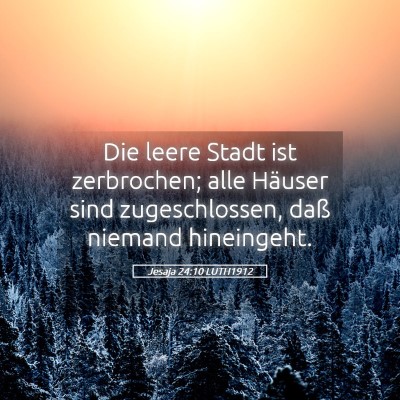 Picture 05 - Jesaja 24:10 LUTH1912 - Die leere Stadt ist zerbrochen; alle Häuser sind - Bible Verse Picture