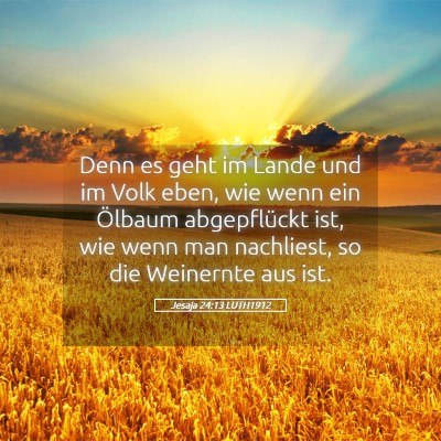 Picture 05 - Jesaja 24:13 LUTH1912 - Denn es geht im Lande und im Volk eben, wie wenn - Bible Verse Picture