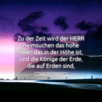 Picture 05 - Jesaja 24:21 LUTH1912 - Zu der Zeit wird der HERR heimsuchen das hohe - Bible Verse Picture
