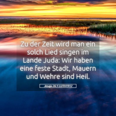 Picture 05 - Jesaja 26:1 LUTH1912 - Zu der Zeit wird man ein solch Lied singen im - Bible Verse Picture