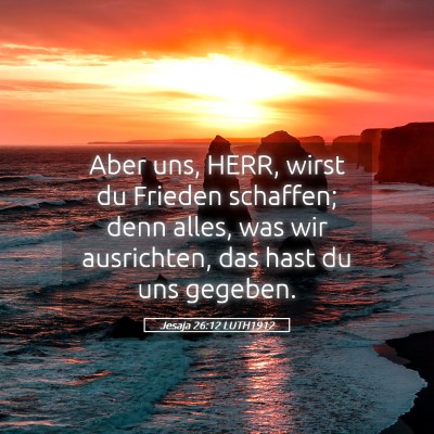 Picture 05 - Jesaja 26:12 LUTH1912 - Aber uns, HERR, wirst du Frieden schaffen; denn - Bible Verse Picture