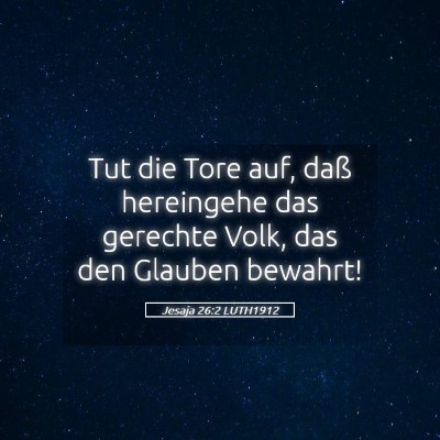 Picture 05 - Jesaja 26:2 LUTH1912 - Tut die Tore auf, daß hereingehe das gerechte - Bible Verse Picture