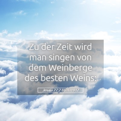Picture 05 - Jesaja 27:2 LUTH1912 - Zu der Zeit wird man singen von dem Weinberge des - Bible Verse Picture