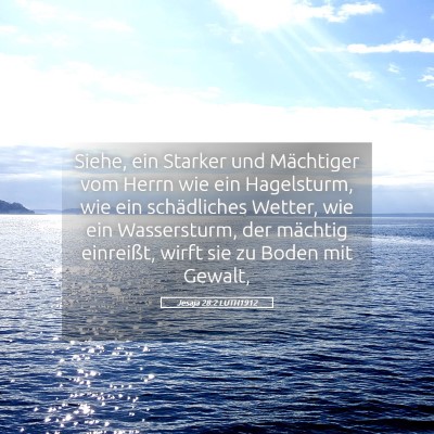 Picture 05 - Jesaja 28:2 LUTH1912 - Siehe, ein Starker und Mächtiger vom Herrn wie - Bible Verse Picture