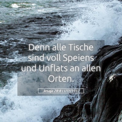 Picture 05 - Jesaja 28:8 LUTH1912 - Denn alle Tische sind voll Speiens und Unflats an - Bible Verse Picture