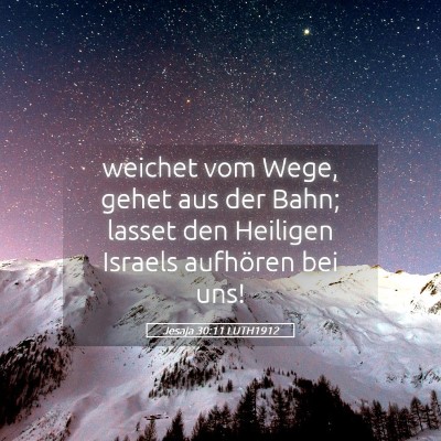 Picture 05 - Jesaja 30:11 LUTH1912 - weichet vom Wege, gehet aus der Bahn; lasset den - Bible Verse Picture