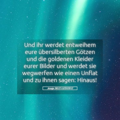Picture 05 - Jesaja 30:22 LUTH1912 - Und ihr werdet entweihem eure übersilberten - Bible Verse Picture