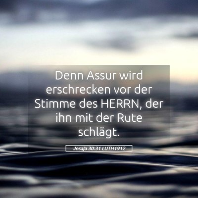 Picture 05 - Jesaja 30:31 LUTH1912 - Denn Assur wird erschrecken vor der Stimme des - Bible Verse Picture