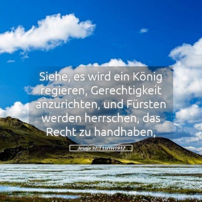 Picture 05 - Jesaja 32:1 LUTH1912 - Siehe, es wird ein König regieren, Gerechtigkeit - Bible Verse Picture