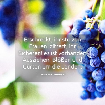 Picture 05 - Jesaja 32:11 LUTH1912 - Erschreckt, ihr stolzen Frauen, zittert, ihr - Bible Verse Picture