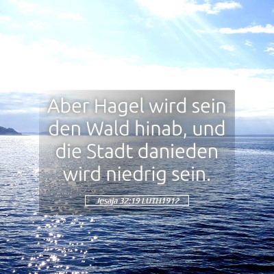 Picture 05 - Jesaja 32:19 LUTH1912 - Aber Hagel wird sein den Wald hinab, und die - Bible Verse Picture