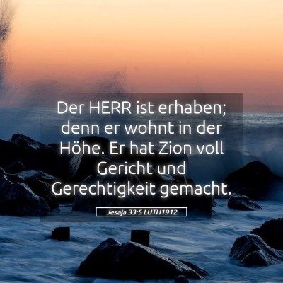 Picture 05 - Jesaja 33:5 LUTH1912 - Der HERR ist erhaben; denn er wohnt in der Höhe. - Bible Verse Picture