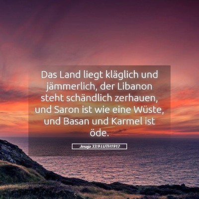 Picture 05 - Jesaja 33:9 LUTH1912 - Das Land liegt kläglich und jämmerlich, der - Bible Verse Picture