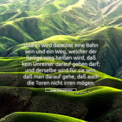 Picture 05 - Jesaja 35:8 LUTH1912 - Und es wird daselbst eine Bahn sein und ein Weg, - Bible Verse Picture