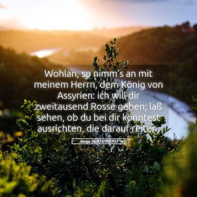 Picture 05 - Jesaja 36:8 LUTH1912 - Wohlan, so nimm's an mit meinem Herrn, dem König - Bible Verse Picture