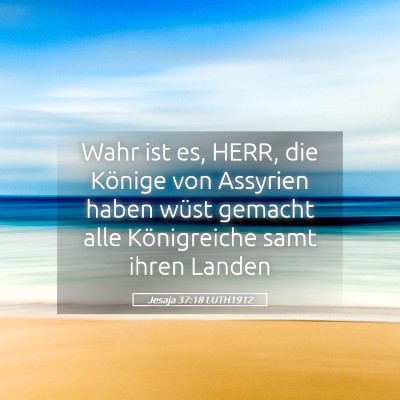 Picture 05 - Jesaja 37:18 LUTH1912 - Wahr ist es, HERR, die Könige von Assyrien haben - Bible Verse Picture