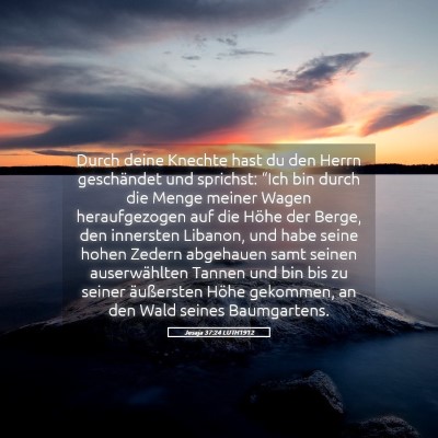 Picture 05 - Jesaja 37:24 LUTH1912 - Durch deine Knechte hast du den Herrn geschändet - Bible Verse Picture