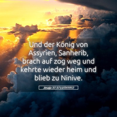 Picture 05 - Jesaja 37:37 LUTH1912 - Und der König von Assyrien, Sanherib, brach auf - Bible Verse Picture