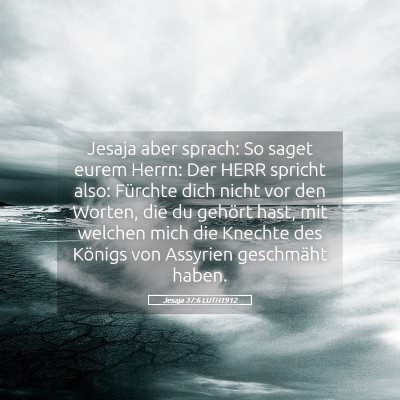 Picture 05 - Jesaja 37:6 LUTH1912 - Jesaja aber sprach: So saget eurem Herrn: Der - Bible Verse Picture