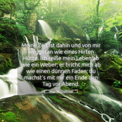 Picture 05 - Jesaja 38:12 LUTH1912 - Meine Zeit ist dahin und von mir weggetan wie - Bible Verse Picture