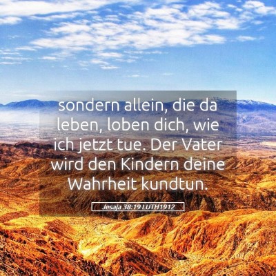 Picture 05 - Jesaja 38:19 LUTH1912 - sondern allein, die da leben, loben dich, wie ich - Bible Verse Picture