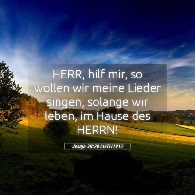 Picture 05 - Jesaja 38:20 LUTH1912 - HERR, hilf mir, so wollen wir meine Lieder - Bible Verse Picture