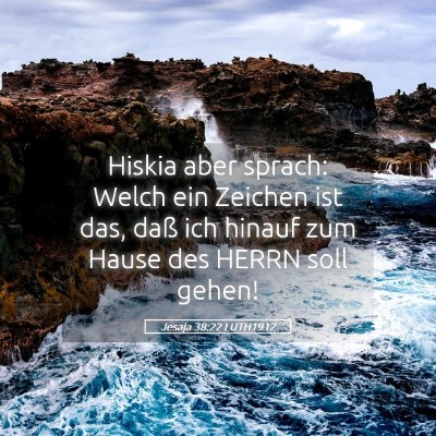 Picture 05 - Jesaja 38:22 LUTH1912 - Hiskia aber sprach: Welch ein Zeichen ist das, - Bible Verse Picture