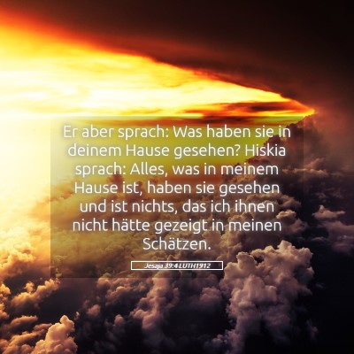 Picture 05 - Jesaja 39:4 LUTH1912 - Er aber sprach: Was haben sie in deinem Hause - Bible Verse Picture