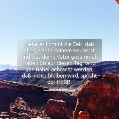 Picture 05 - Jesaja 39:6 LUTH1912 - Siehe es kommt die Zeit, daß alles, was in - Bible Verse Picture