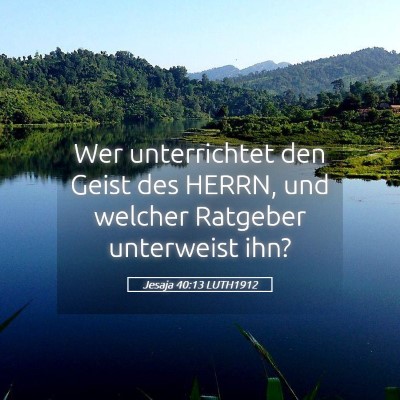 Picture 05 - Jesaja 40:13 LUTH1912 - Wer unterrichtet den Geist des HERRN, und welcher - Bible Verse Picture