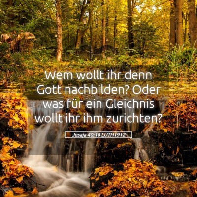 Picture 05 - Jesaja 40:18 LUTH1912 - Wem wollt ihr denn Gott nachbilden? Oder was für - Bible Verse Picture