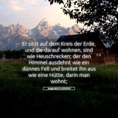 Picture 05 - Jesaja 40:22 LUTH1912 - Er sitzt auf dem Kreis der Erde, und die darauf - Bible Verse Picture