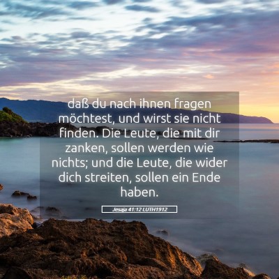 Picture 05 - Jesaja 41:12 LUTH1912 - daß du nach ihnen fragen möchtest, und wirst - Bible Verse Picture