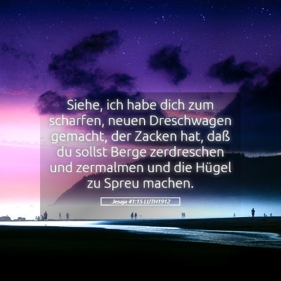 Picture 05 - Jesaja 41:15 LUTH1912 - Siehe, ich habe dich zum scharfen, neuen - Bible Verse Picture