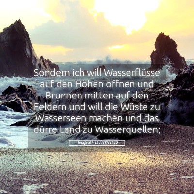 Picture 05 - Jesaja 41:18 LUTH1912 - Sondern ich will Wasserflüsse auf den Höhen - Bible Verse Picture