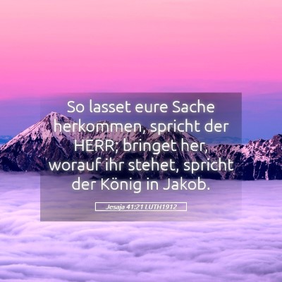 Picture 05 - Jesaja 41:21 LUTH1912 - So lasset eure Sache herkommen, spricht der HERR; - Bible Verse Picture