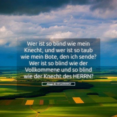 Picture 05 - Jesaja 42:19 LUTH1912 - Wer ist so blind wie mein Knecht, und wer ist so - Bible Verse Picture