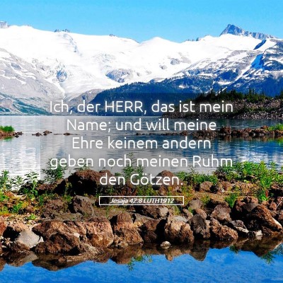 Picture 05 - Jesaja 42:8 LUTH1912 - Ich, der HERR, das ist mein Name; und will meine - Bible Verse Picture