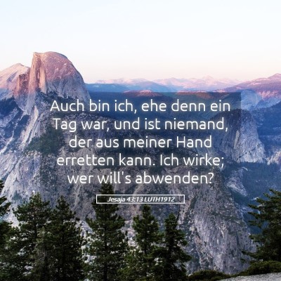 Picture 05 - Jesaja 43:13 LUTH1912 - Auch bin ich, ehe denn ein Tag war, und ist - Bible Verse Picture