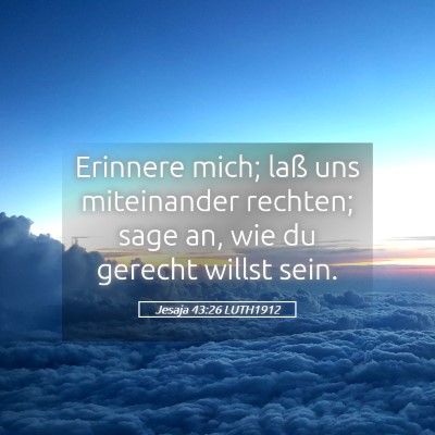 Picture 05 - Jesaja 43:26 LUTH1912 - Erinnere mich; laß uns miteinander rechten; sage - Bible Verse Picture