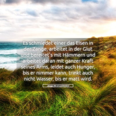 Picture 05 - Jesaja 44:12 LUTH1912 - Es schmiedet einer das Eisen in der Zange, - Bible Verse Picture