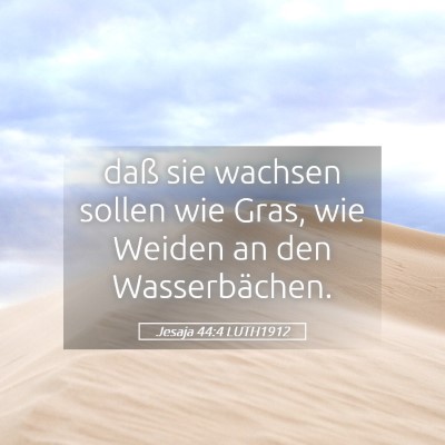 Picture 05 - Jesaja 44:4 LUTH1912 - daß sie wachsen sollen wie Gras, wie Weiden an - Bible Verse Picture