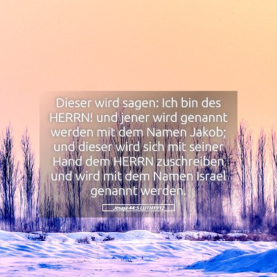 Picture 05 - Jesaja 44:5 LUTH1912 - Dieser wird sagen: Ich bin des HERRN! und jener - Bible Verse Picture