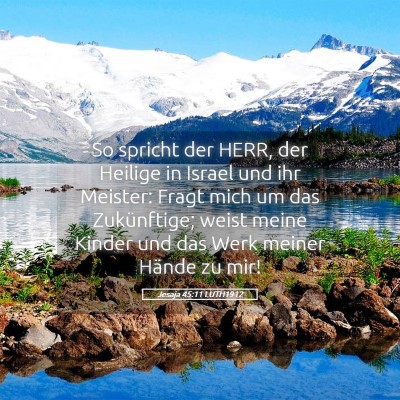 Picture 05 - Jesaja 45:11 LUTH1912 - So spricht der HERR, der Heilige in Israel und - Bible Verse Picture