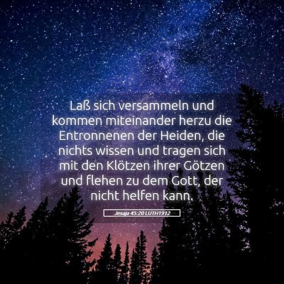 Picture 05 - Jesaja 45:20 LUTH1912 - Laß sich versammeln und kommen miteinander herzu - Bible Verse Picture